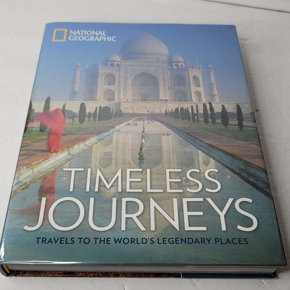 National Geographic Timeless Journeys Travels to the Worlds Legendary Places